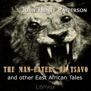 Man-Eaters of Tsavo, The by John Henry Patterson (1867 - 1947)