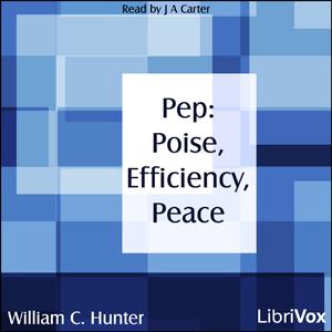 Pep: Poise, Efficiency, Peace by William C. Hunter (1866 - )