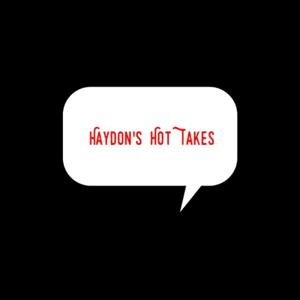 Haydon's Hot Takes show