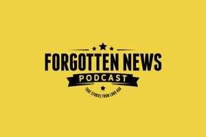 FORGOTTEN NEWS PODCAST