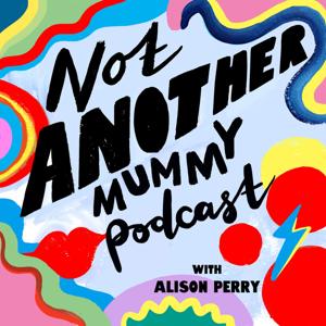 Not Another Mummy Podcast by Alison Perry