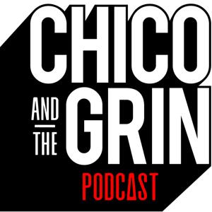 Chico and The Grin Podcast