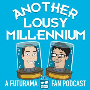 Another Lousy Millennium: A Futurama Fan Podcast