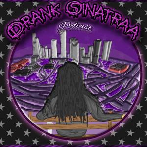 The Drank Sinatra Podcast