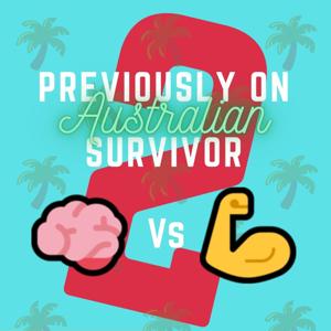 Previously on... Australian Survivor by Josie, Chris, Fi, Laura & Ben