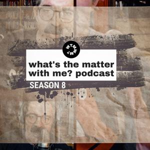 What's The Matter With Me? Podcast