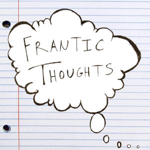 Frantic Thoughts