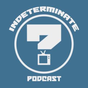 Indeterminate Podcast