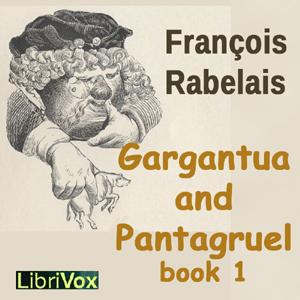 Gargantua and Pantagruel, Book I by François Rabelais (1494 - 1553)