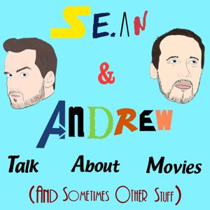 Sean & Andrew Talk About Movies (And Sometimes Other Stuff)