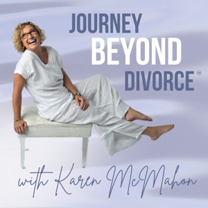 Journey Beyond Divorce Podcast by Karen McMahon