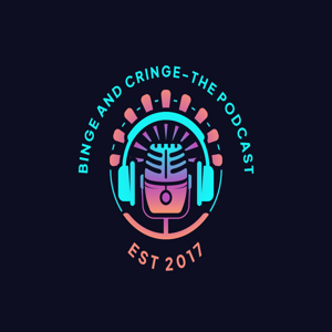 Binge and Cringe-The Podcast