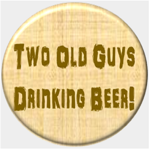 Two Old Guys Drinking Beer!