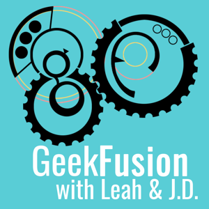 GeekFusion with Leah & J.D.