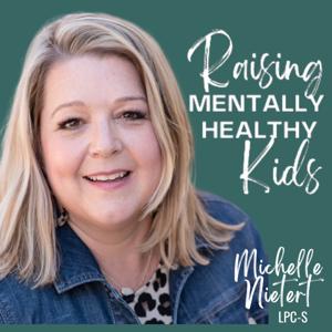 Raising Mentally Healthy Kids with Michelle Nietert