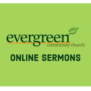 Sermons from Evergreen Community Church