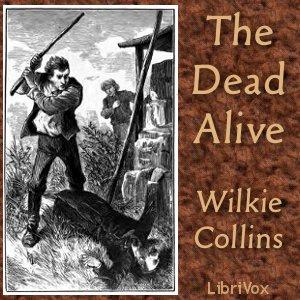 Dead Alive, The by Wilkie Collins (1824 - 1889)