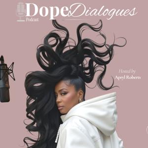 Dope Dialogues w/ Apryl Roberts