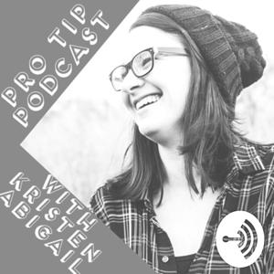 Pro Tip Podcast with Kristen Abigail