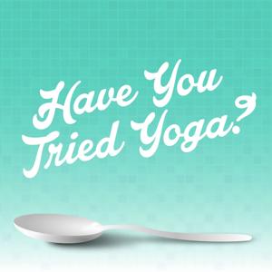 Have You Tried Yoga?