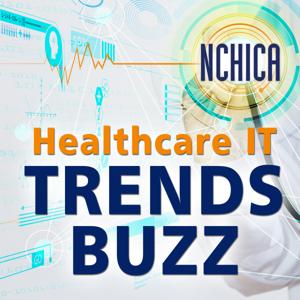 NCHICA Healthcare IT Trends Buzz Podcast