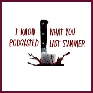 I Know What You Podcasted Last Summer