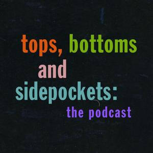 Tops, Bottoms and Sidepockets: the podcast