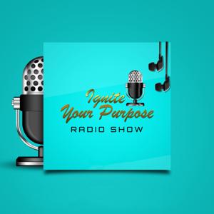 Ignite Your Purpose Radio Show