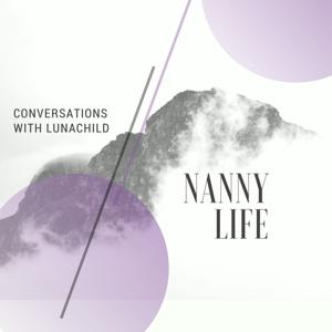 Nanny Life - Conversations with Lunachild