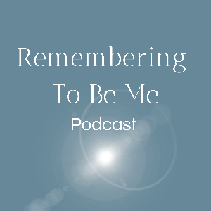 Remembering to Be Me Podcast