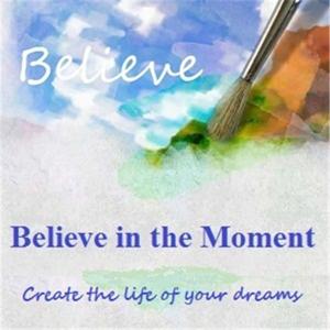 Believe In The Moment