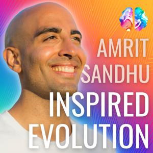 Inspired Evolution with Amrit Sandhu: A Mind, Body & Soul Podcast