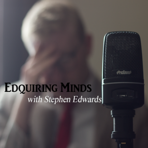 Edquiring Minds with Stephen Edwards