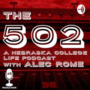 The 502: A Nebraska College Life Podcast w/Alec Rome