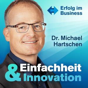 Einfachheit und Innovation Podcast präsentiert von Dr. Michael Hartschen: Erfolg | Business | Unternehmertum | Online Marketing