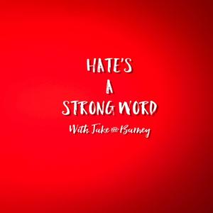 Hate's A Strong Word