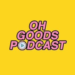 Oh Goods Podcast