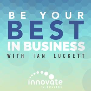 Be Your Best In Business with Ian Luckett