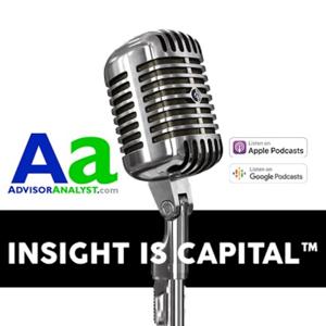 Insight is Capital™ Podcast by AdvisorAnalyst.com