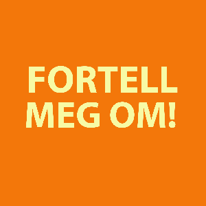 Fortell meg om! by Fortell meg om!