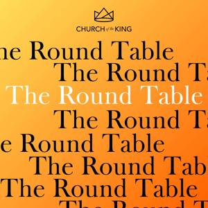 The Round Table by Church of the King