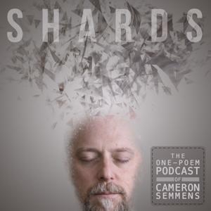Shards - The 1 Poem Podcast of Cameron Semmens