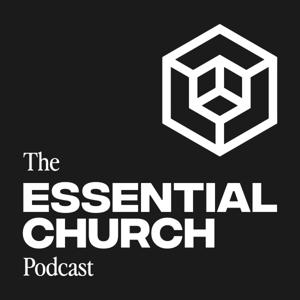 Essential Church Podcast by Essential Church Network