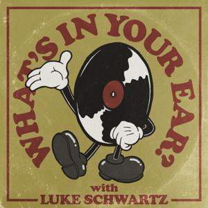 "What's In Your Ear?" with Luke Schwartz