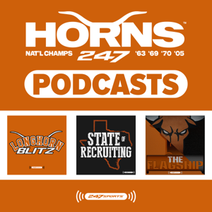 Horns247 Podcasts: The Flagship Podcast by 247Sports, Texas, Texas Longhorns, Texas Football, Texas Basketball, Texas athletics, Arch Manning,