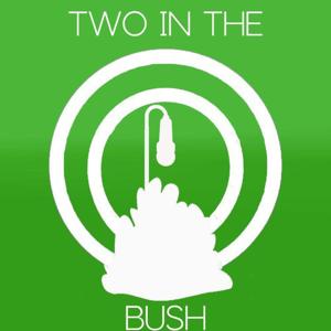 Two in the Bush Podcast