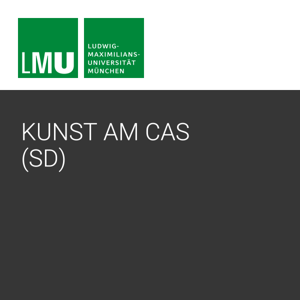 Kunst am CAS - Center for Advanced Studies der LMU - SD