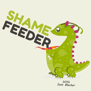 Shame Feeder with Sam Blacker