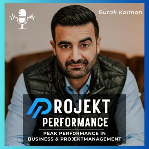 Projekt Performance Podcast | Peak Performance in Business & Projektmanagement by Burak Kalman