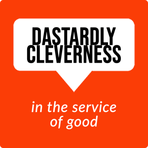 Dastardly Cleverness in the Service of Good